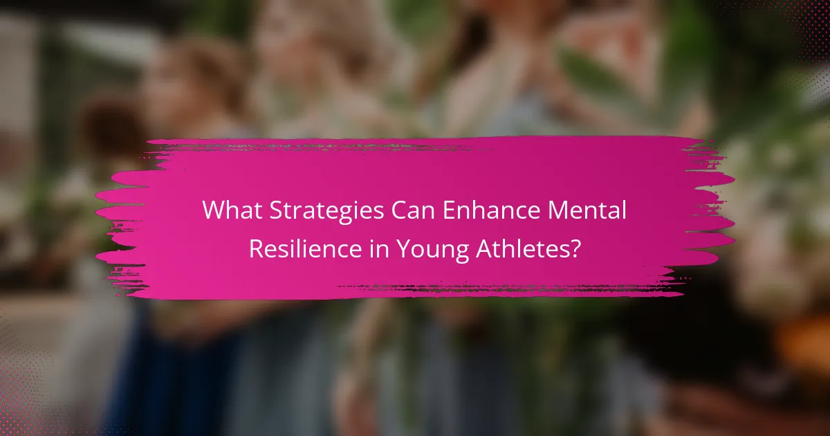 What Strategies Can Enhance Mental Resilience in Young Athletes?