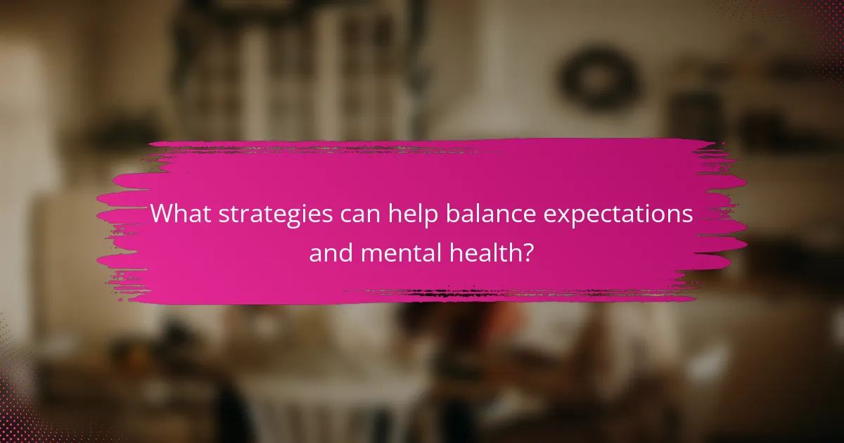 What strategies can help balance expectations and mental health?