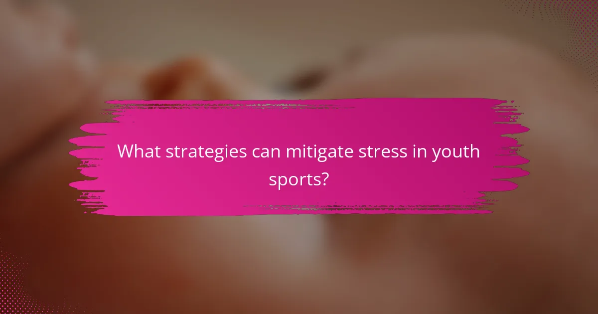 What strategies can mitigate stress in youth sports?