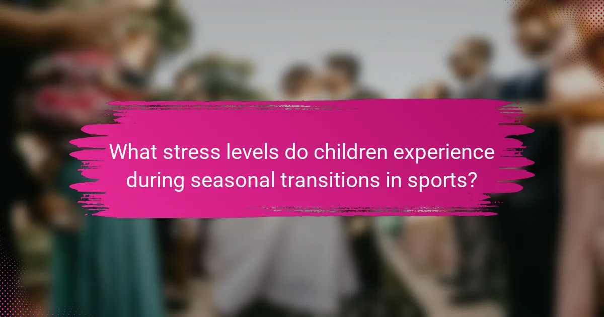What stress levels do children experience during seasonal transitions in sports?