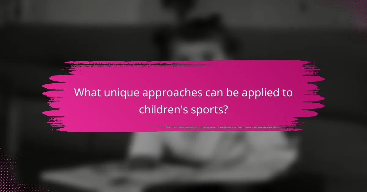 What unique approaches can be applied to children's sports?
