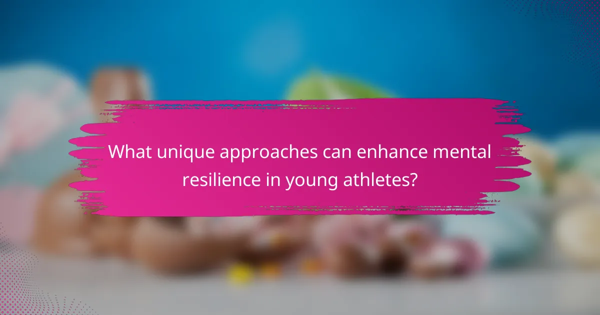 What unique approaches can enhance mental resilience in young athletes?