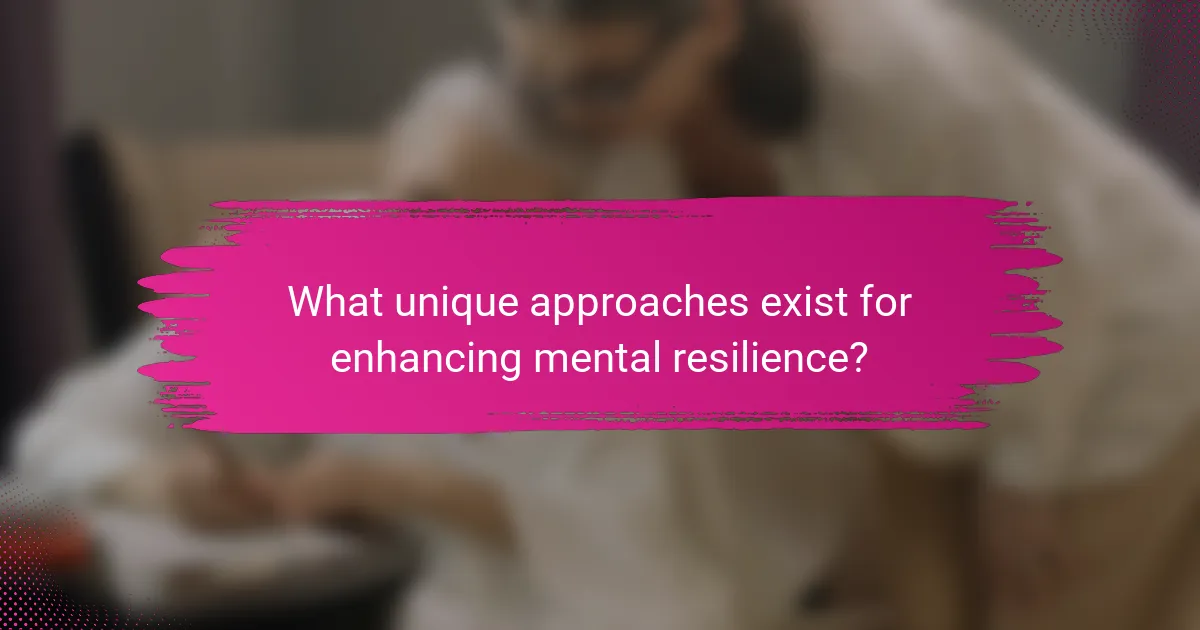 What unique approaches exist for enhancing mental resilience?