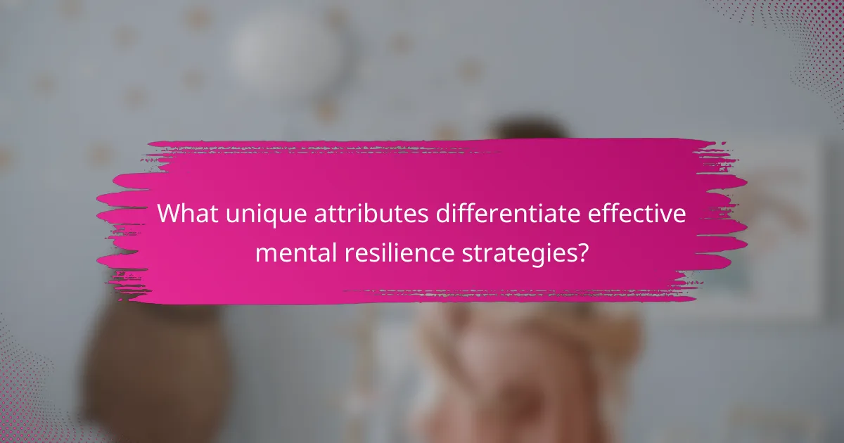 What unique attributes differentiate effective mental resilience strategies?