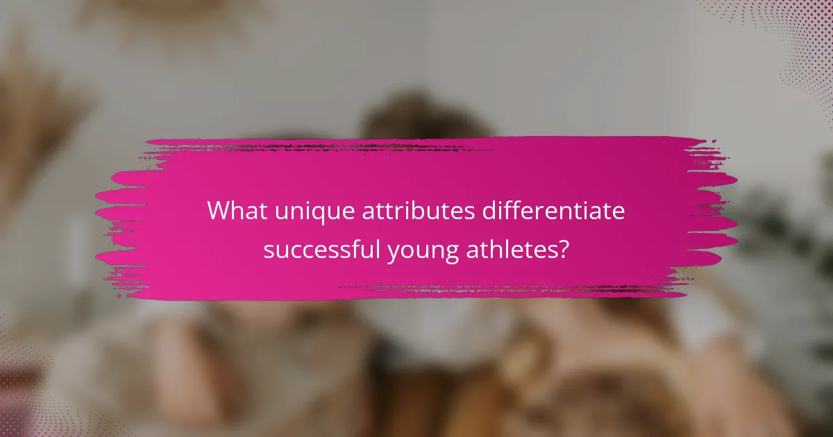 What unique attributes differentiate successful young athletes?