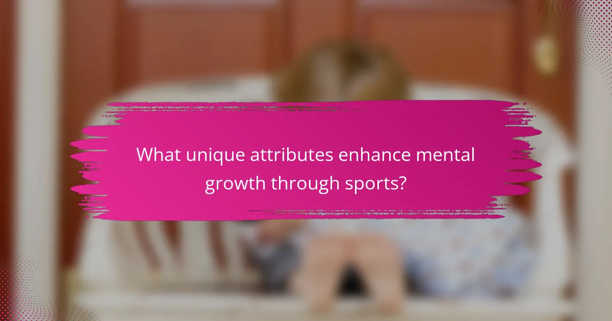 What unique attributes enhance mental growth through sports?