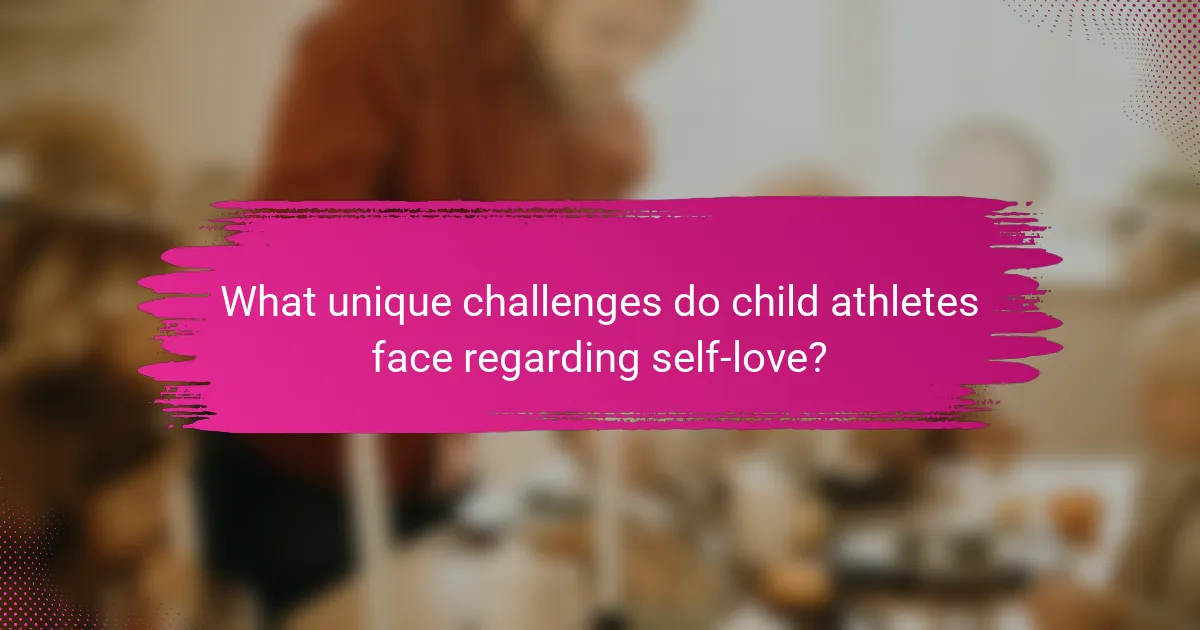What unique challenges do child athletes face regarding self-love?