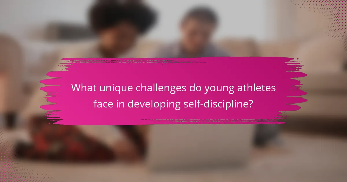 What unique challenges do young athletes face in developing self-discipline?
