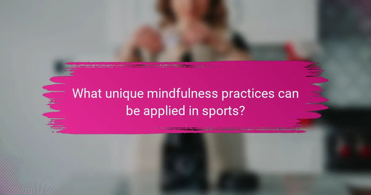 What unique mindfulness practices can be applied in sports?