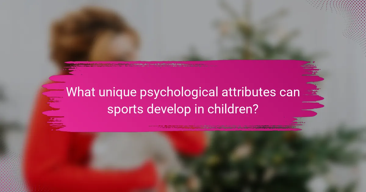 What unique psychological attributes can sports develop in children?