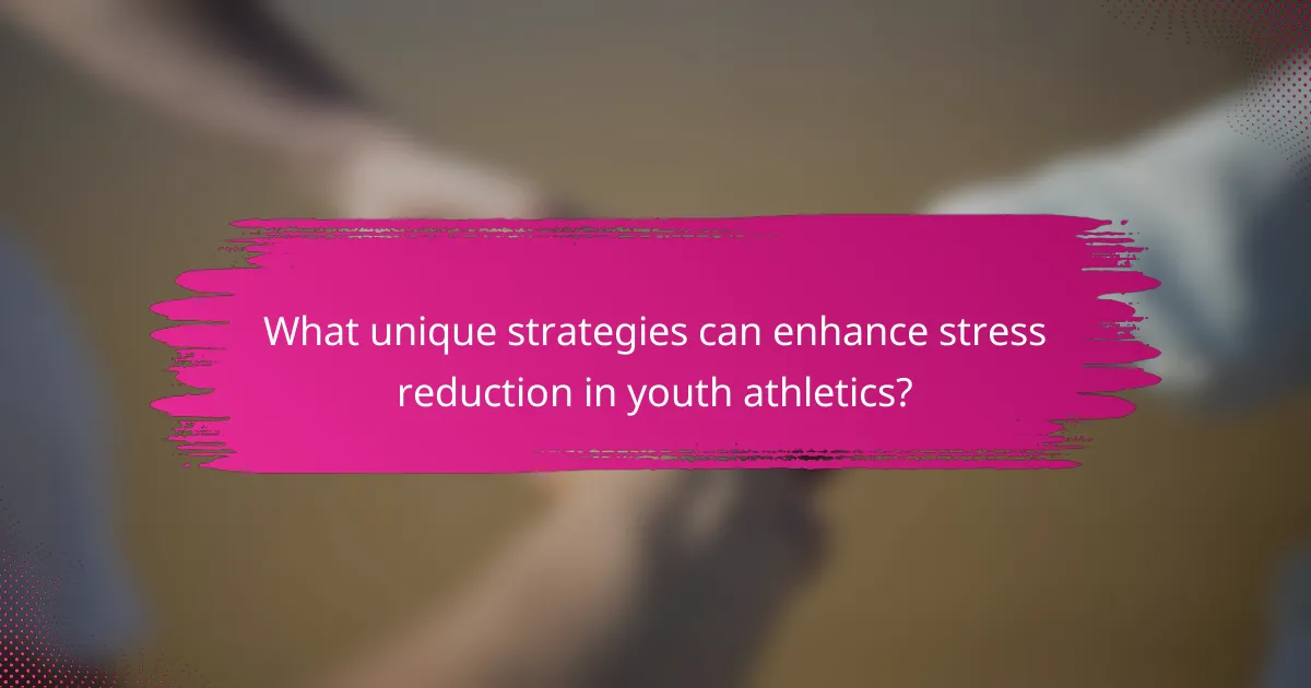 What unique strategies can enhance stress reduction in youth athletics?