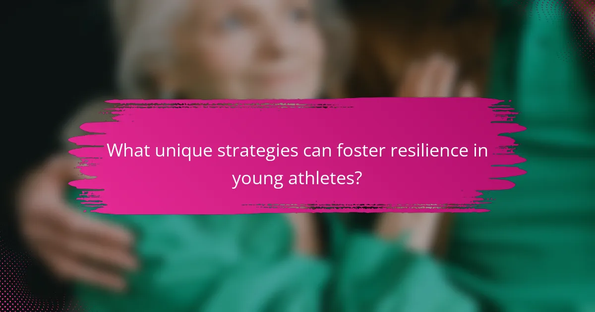 What unique strategies can foster resilience in young athletes?