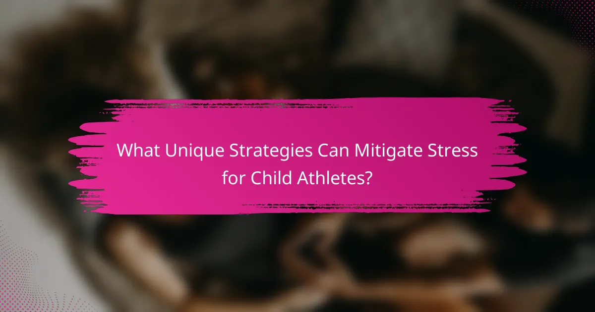 What Unique Strategies Can Mitigate Stress for Child Athletes?