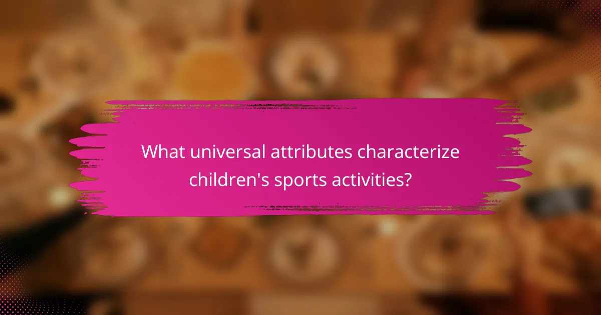 What universal attributes characterize children's sports activities?