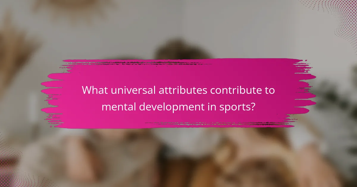 What universal attributes contribute to mental development in sports?