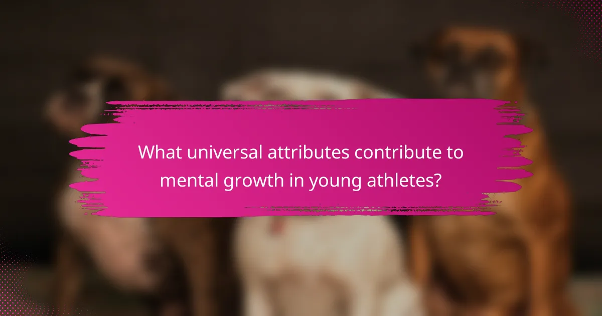 What universal attributes contribute to mental growth in young athletes?