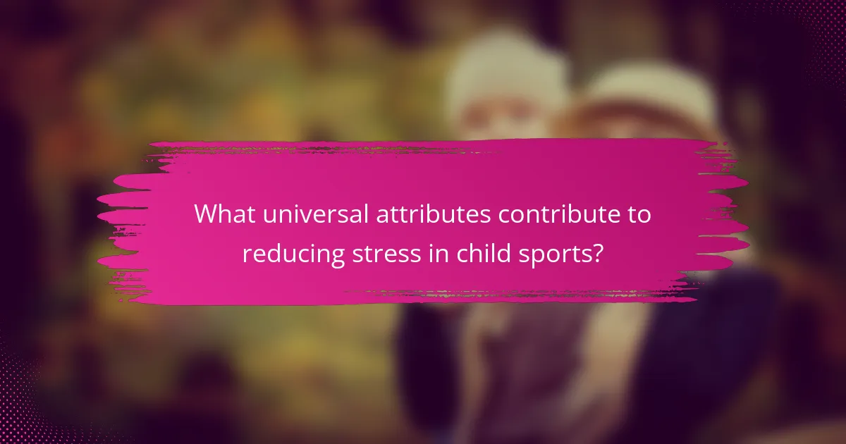 What universal attributes contribute to reducing stress in child sports?