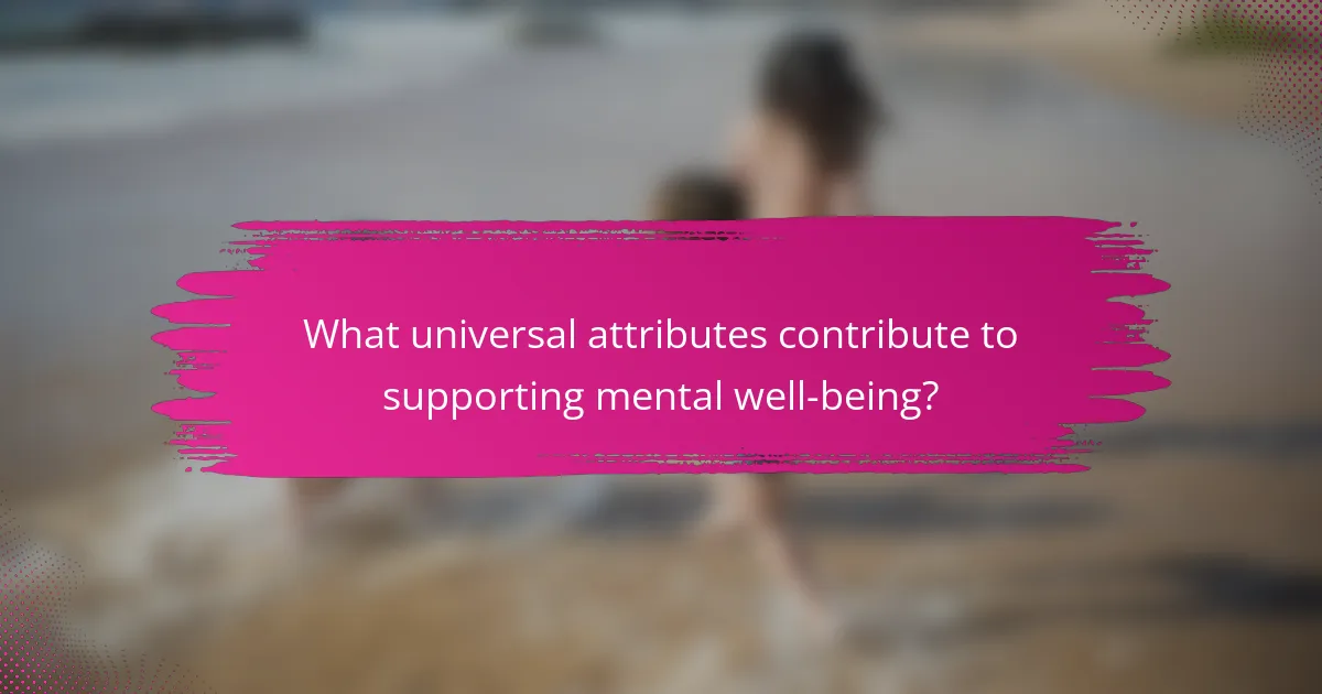 What universal attributes contribute to supporting mental well-being?