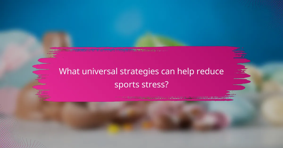 What universal strategies can help reduce sports stress?