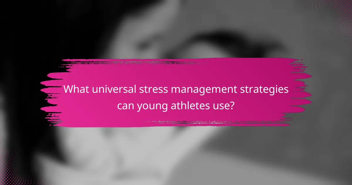 What universal stress management strategies can young athletes use?